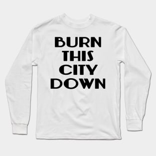 BURN THIS CITY DOWN Long Sleeve T-Shirt